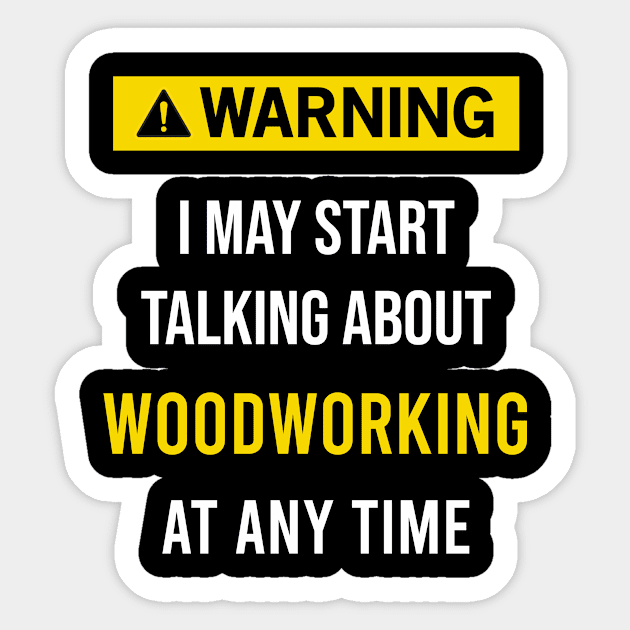 Warning Woodworking Sticker by blakelan128